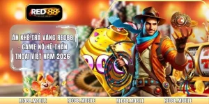 Ăn Khế Trả Vàng RED88 - Game Nổ Hũ Thần Thoại Việt Nam 2026
