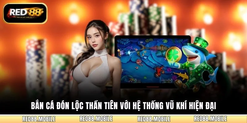 Bắn cá Đón Lộc Thần Tiên với hệ thống vũ khí hiện đại