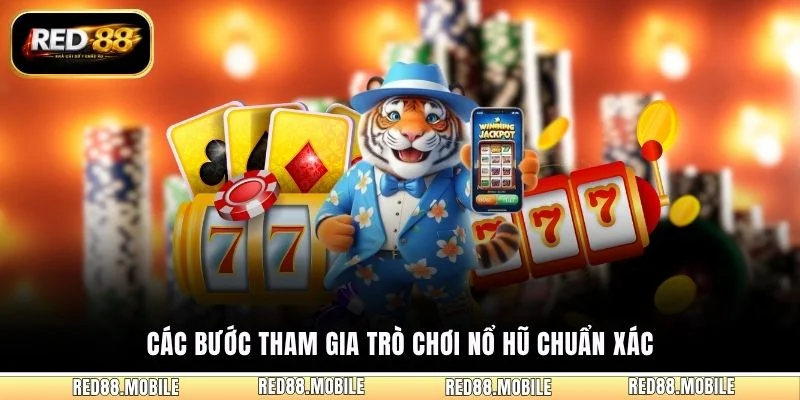 Các bước tham gia trò chơi nổ hũ chuẩn xác
