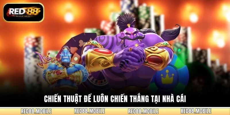 Chiến thuật để luôn chiến thắng tại nhà cái