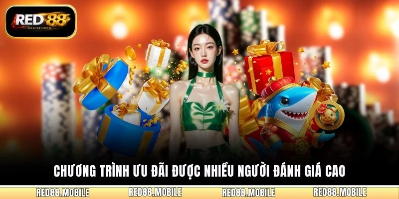 Chương trình ưu đãi được nhiều người đánh giá cao