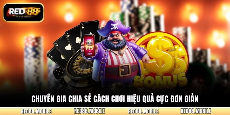 Chuyên gia chia sẻ cách chơi hiệu quả cực đơn giản