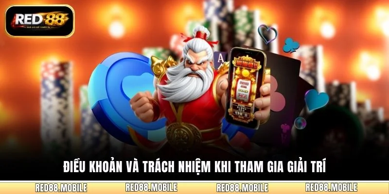 Điều khoản và trách nhiệm khi tham gia giải trí