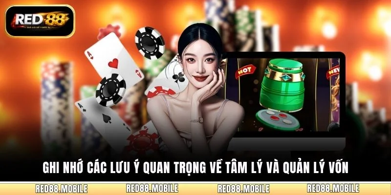 Ghi nhớ các lưu ý quan trọng về tâm lý và quản lý vốn