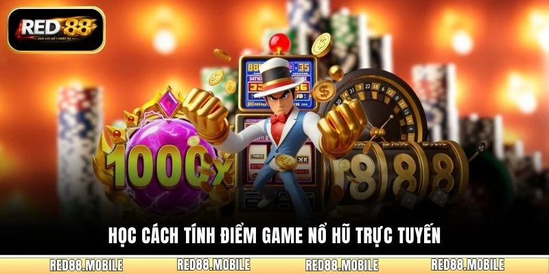 Học cách tính điểm game nổ hũ trực tuyến