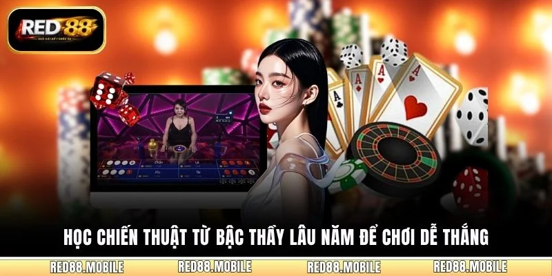 Học chiến thuật từ bậc thầy lâu năm để chơi dễ thắng