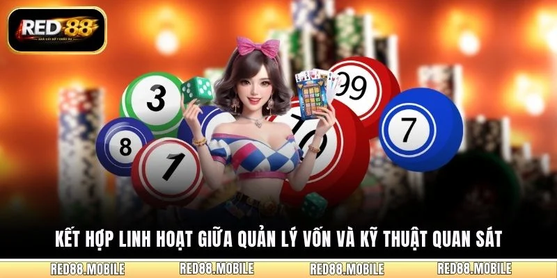 Kết hợp linh hoạt giữa quản lý vốn và kỹ thuật quan sát
