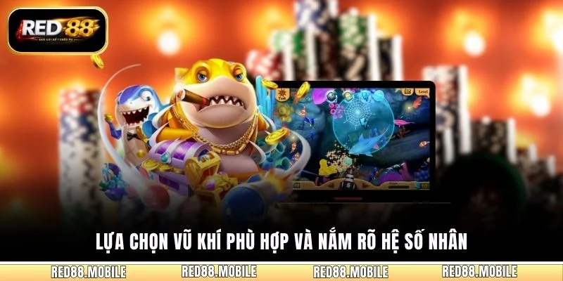 Lựa chọn vũ khí phù hợp và nắm rõ hệ số nhân
