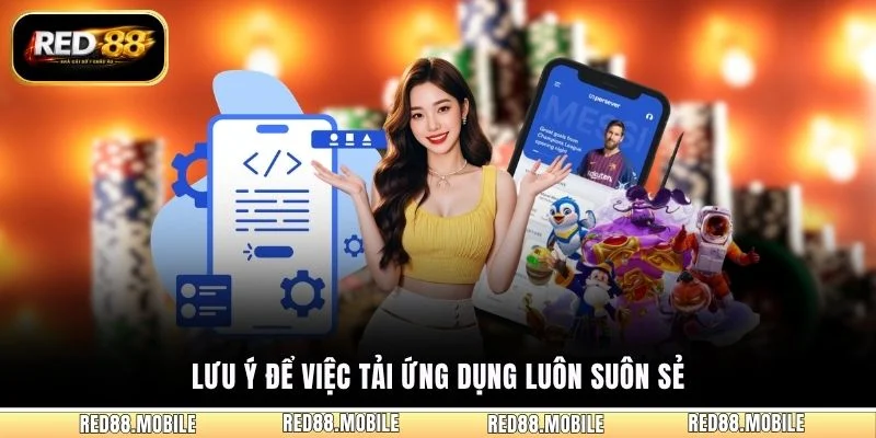 Lưu ý để việc tải ứng dụng luôn suôn sẻ