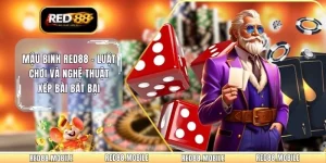 Mậu Binh RED88 - Luật Chơi Và Nghệ Thuật Xếp Bài Bất Bại