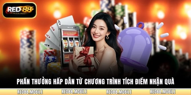 Phần thưởng hấp dẫn từ chương trình tích điểm nhận quà