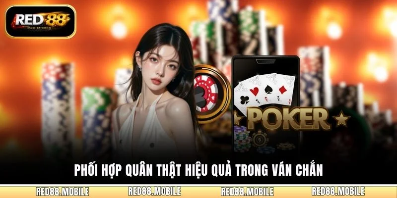 Phối hợp quân thật hiệu quả trong ván Chắn
