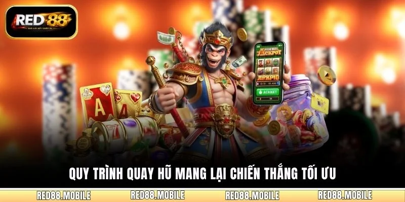 Quy trình quay hũ mang lại chiến thắng tối ưu