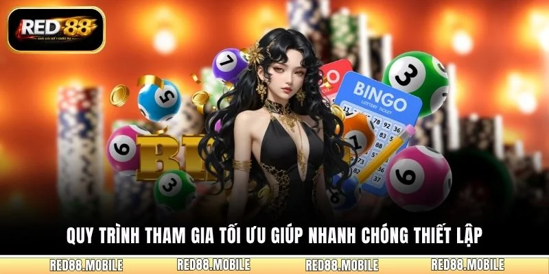 Quy trình tham gia tối ưu giúp nhanh chóng thiết lập