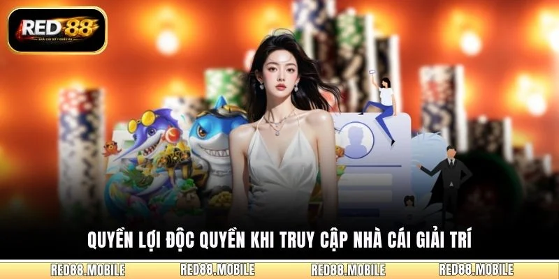Quyền lợi độc quyền khi truy cập nhà cái giải trí