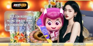 Rút Tiền RED88 - Hướng Dẫn Quy Trình Chuyển Khoản Siêu Tốc