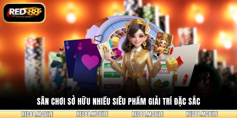 Sân chơi sở hữu nhiều siêu phẩm giải trí đặc sắc