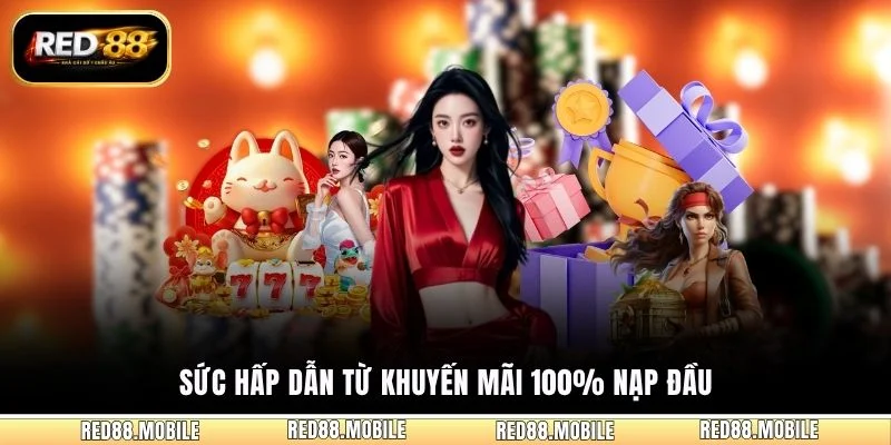 Sức hấp dẫn từ khuyến mãi 100% nạp đầu