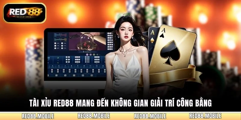 Tài xỉu RED88 mang đến không gian giải trí công bằng