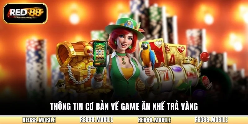 Thông tin cơ bản về game Ăn Khế Trả Vàng
