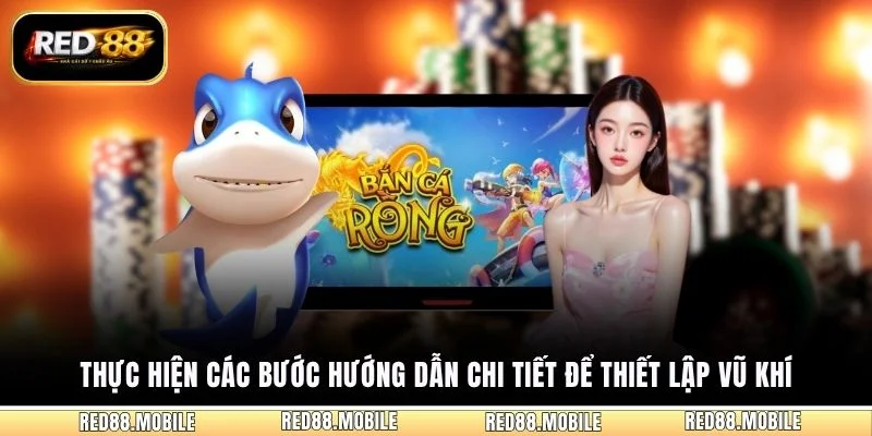 Thực hiện các bước hướng dẫn chi tiết để thiết lập vũ khí