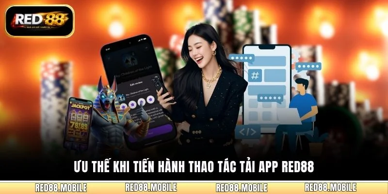 Ưu thế khi tiến hành thao tác tải app RED88